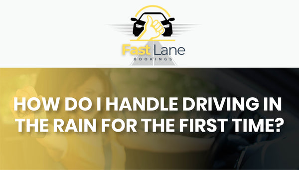 How Do I Handle Driving in the Rain for the First Time?