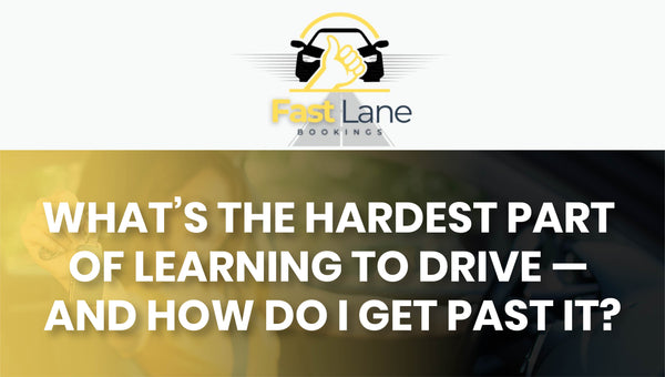 What’s the Hardest Part of Learning to Drive — And How Do I Get Past It?